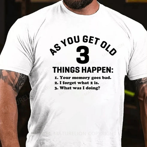 Men's As You Get Old 3 Things Happen Your Memory Goes Bad Novelty T-Shirt
