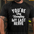 Men's You're Dry Humping My Last Nerve Funny Saying T-Shirt
