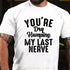 Men's You're Dry Humping My Last Nerve Funny Saying T-Shirt