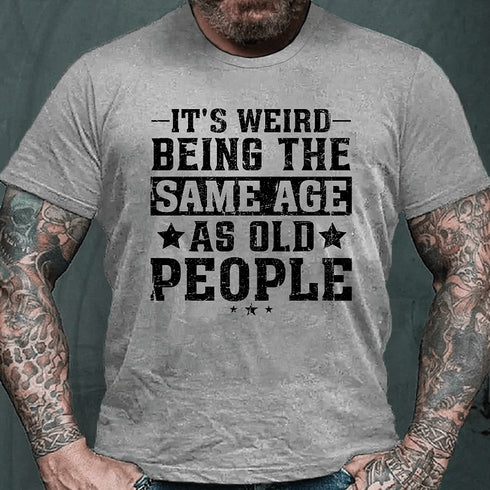 Men's It's Weird Being The Same Age As Old People Funny Retro T-Shirt
