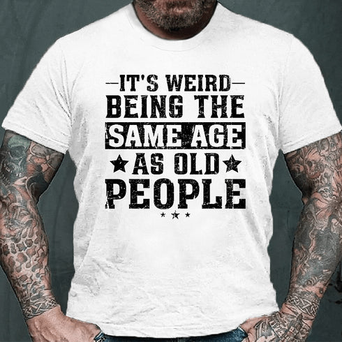 Men's It's Weird Being The Same Age As Old People Funny Retro T-Shirt