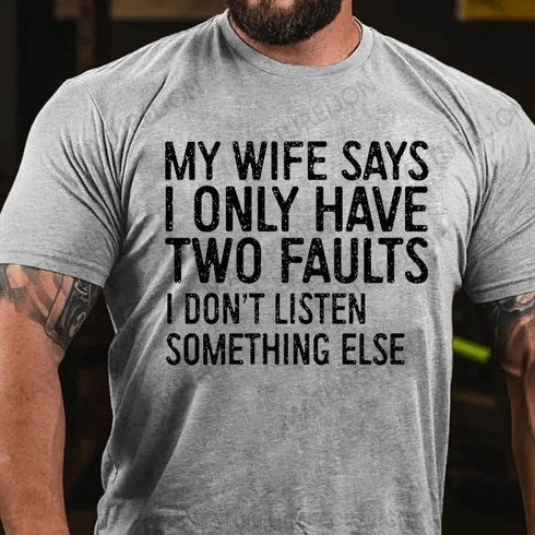 Men's My Wife Says I Only Have Two Faults I Dont Listen T-Shirt