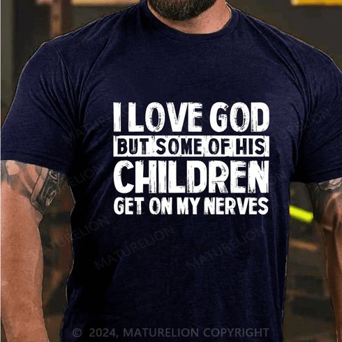 Men's I Love God But Some Of His Children Get On My Nerves Cotton T-Shirt