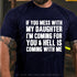 Men's If You Mess With My Daughter I'm Coming For You & Hell Is Coming With Me T-Shirt