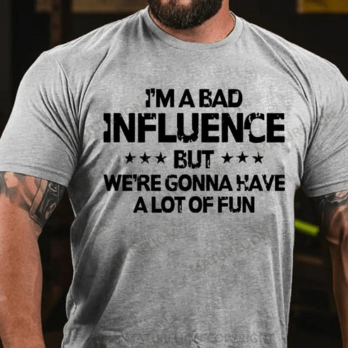 Men's I'm a bad influence but we're gonna have a lot of fun Cotton T-Shirt