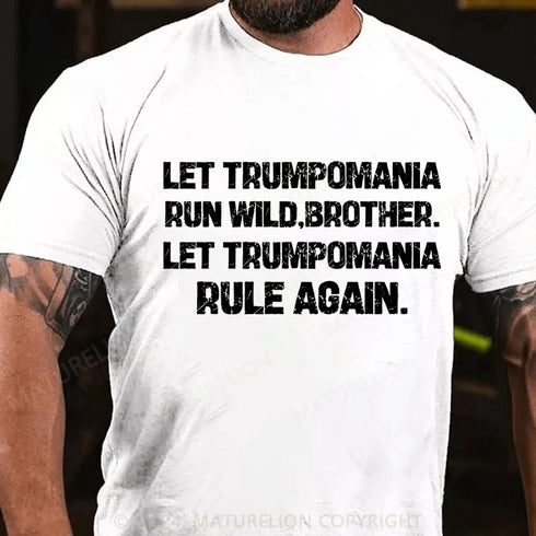Men's Let trumpomania run wild,brother.let trumpomania rule again Cotton T-Shirt