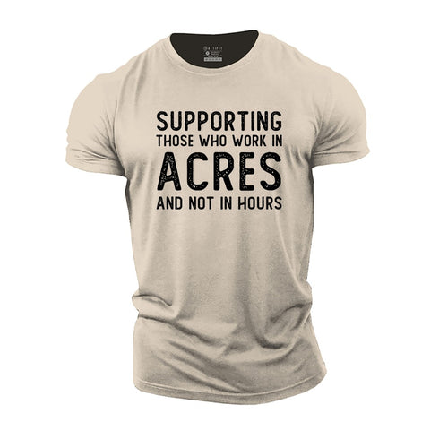 Men's Supporting Those Who Work in Acres and Not in Hours Cotton T-Shirt