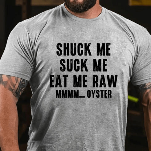 Men's Shuck Me Suck Me Eat Me Raw Mmmm... Oyster Cotton T-Shirt