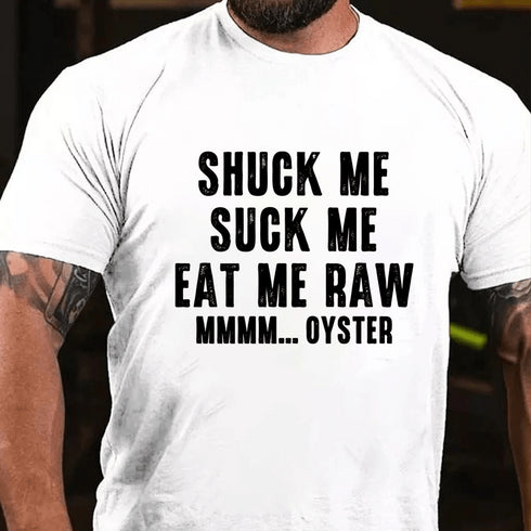 Men's Shuck Me Suck Me Eat Me Raw Mmmm... Oyster Cotton T-Shirt