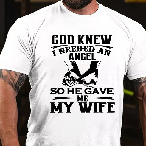 Men's God Knew I Needed An Angel So He Gave Me My Wife T-shirt