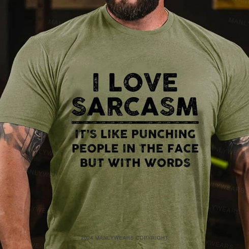 Men's I Love Sarcasm It's Like Punching People In The Face But With Words T-Shirt