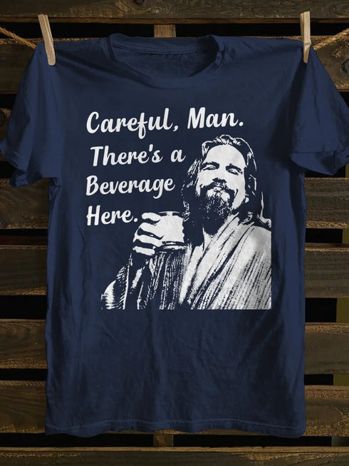 Unisex Careful, Man. Theres a Beverage Here. T-shirt
