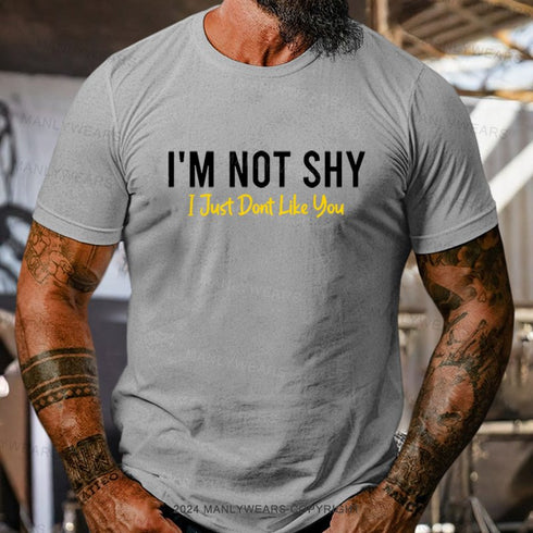 Men's I'm Not Shy I Just Dont Like You T-Shirt