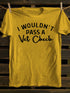 Unisex I Wouldn't Pass A Vet Check Print Casual T-shirt
