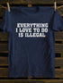 Unisex Everything I Love To Do Is Illegal T-shirt
