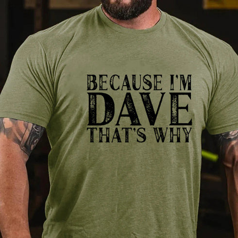 Men's Because I'm Dave That's Why Men's T-shirt