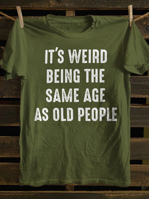 Unisex It's Weird Being The Same Age as Old People T-shirt