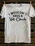 Unisex I Wouldn't Pass A Vet Check Print Casual T-shirt
