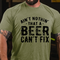 Men's Ain't Nothin' That A Beer Can't Fix Funny Print T-shirt