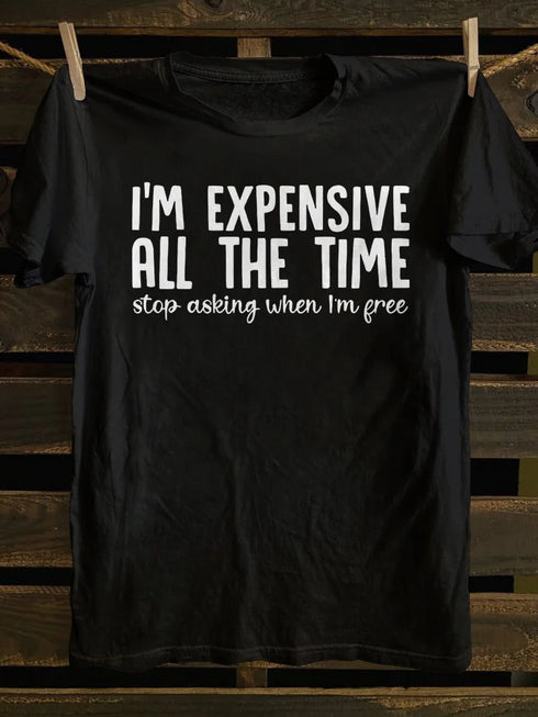 Unisex I'm Expensive All The Time T-shirt