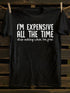 Unisex I'm Expensive All The Time T-shirt