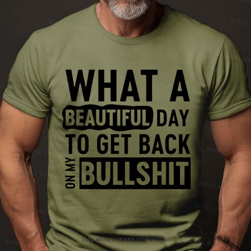 Men's What A Beautiful Day To Get Back On My Bullshit T-Shirt
