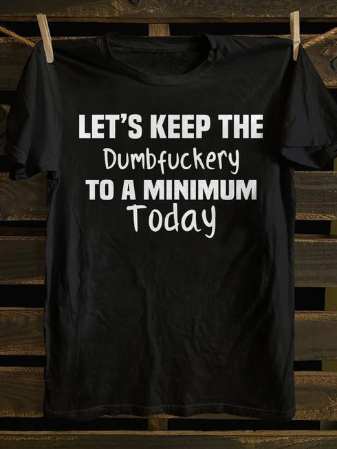 Unisex Let's Keep The Dumbfuckery To A Minimum Today T-shirt