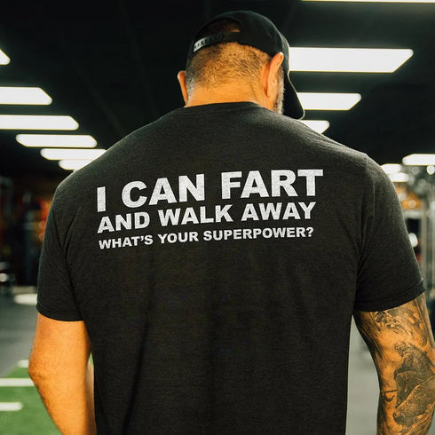 Men's I Can Fart And Walk Away What's Your Superpower? Printed T-shirt