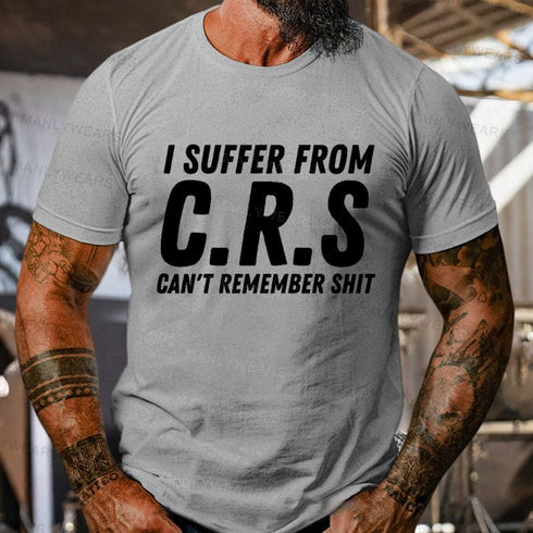 Men's I Suffer From C.R.S Can't Remember Shit T-Shirt