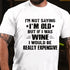 Men's I'm Not Saying I'm Old But If I Was Wine I Would Be Really Expensive Cotton T-Shirt