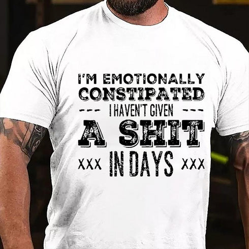 Men's I'm Emotionally Constipated I Haven't Given A Shit In Days Cotton T-Shirt
