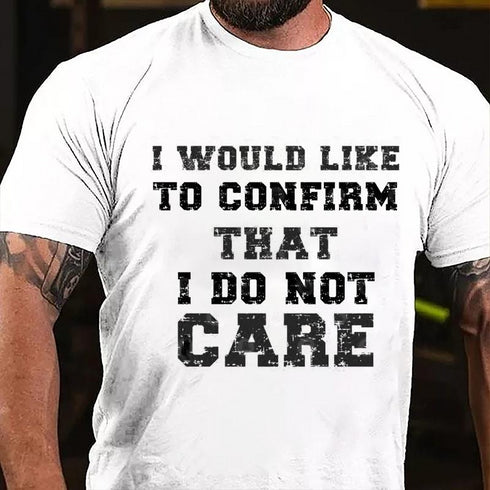 Men's I Would Like To Confirm That I Do Not Care Cotton T-Shirt
