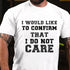 Men's I Would Like To Confirm That I Do Not Care Cotton T-Shirt