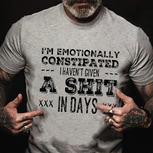 Men's I'm Emotionally Constipated I Haven't Given A Shit In Days Cotton T-Shirt