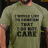 Men's I Would Like To Confirm That I Do Not Care Cotton T-Shirt