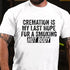 Men's Cremation Is My Last Hope For A Smoking Hot Body Cotton T-Shirt