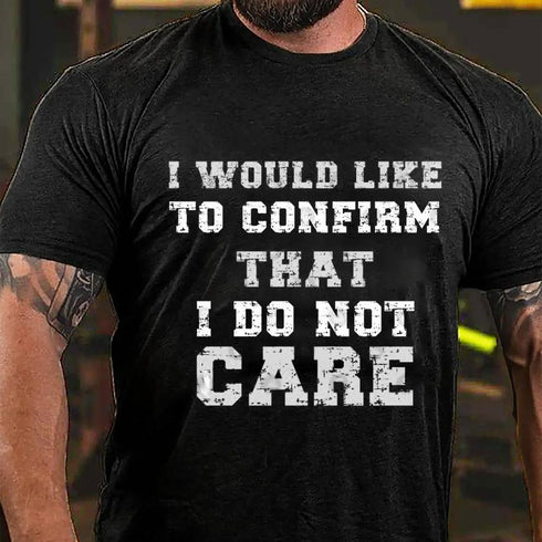 Men's I Would Like To Confirm That I Do Not Care Cotton T-Shirt